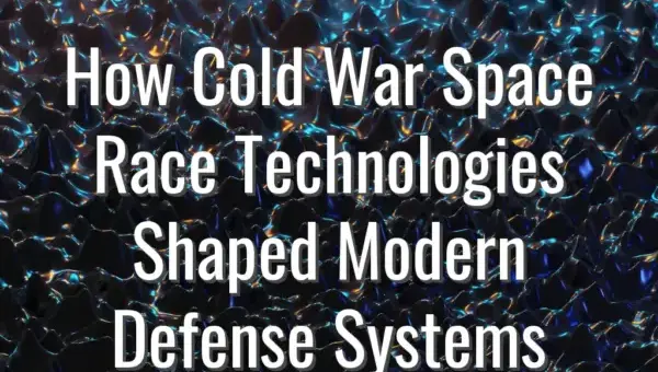 How Cold War Space Race Technologies Shaped Modern Defense Systems - Cold War space race technologies