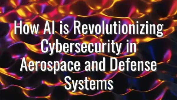 How AI is Revolutionizing Cybersecurity in Aerospace and Defense Systems