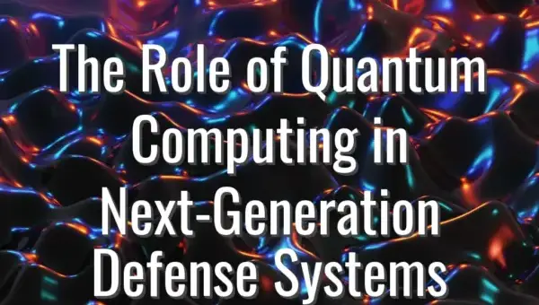 The Role of Quantum Computing in Next-Generation Defense Systems - quantum computing defense applications