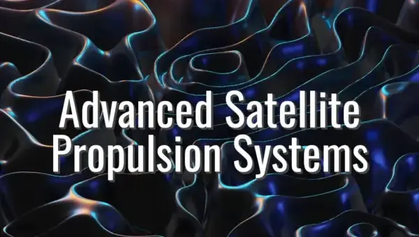 Advanced Satellite Propulsion Systems - satellite propulsion systems