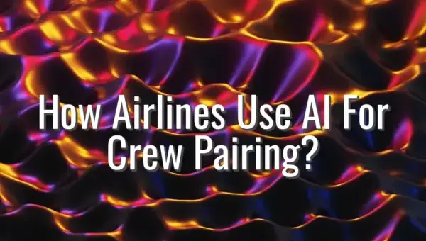 How Airlines Use AI For Crew Pairing? - AI crew pairing systems for airlines