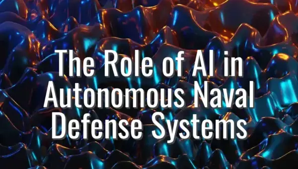 The Role of AI in Autonomous Naval Defense Systems - AI in naval defense systems