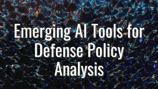 Emerging AI Tools for Defense Policy Analysis - AI tools for defense policy