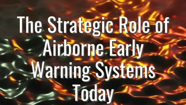 The Strategic Role of Airborne Early Warning Systems Today - airborne early warning systems role