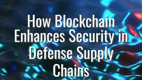 How Blockchain Enhances Security in Defense Supply Chains - blockchain in defense supply chains