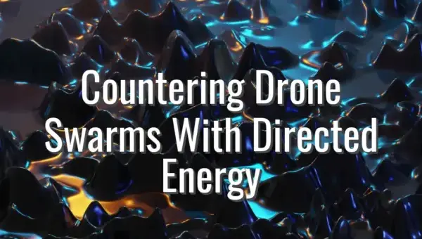 Countering Drone Swarms With Directed Energy - countering drone swarms with directed energy