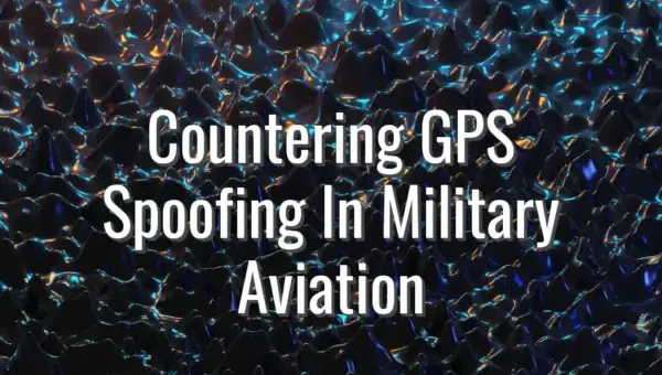 Countering GPS Spoofing In Military Aviation - countering GPS spoofing in aviation