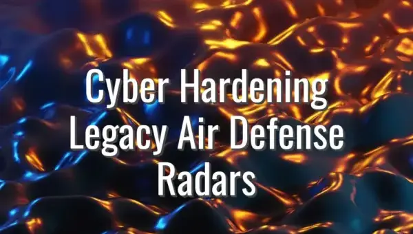 Cyber Hardening Legacy Air Defense Radars - cybersecurity for legacy radars