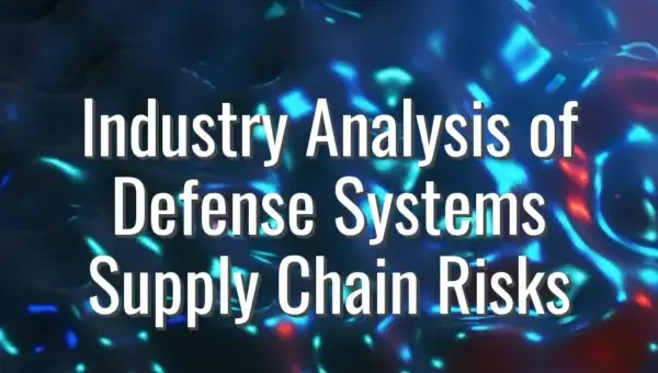 Industry Analysis of Defense Systems Supply Chain Risks - defense systems supply chain risks