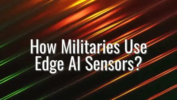 How Militaries Use Edge AI Sensors? - edge AI in defense