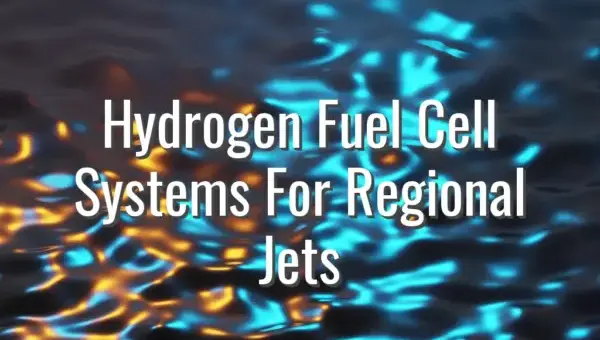 Hydrogen Fuel Cell Systems For Regional Jets - hydrogen fuel cells for aircraft