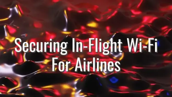 Securing In-Flight Wi-Fi For Airlines - in flight wifi security