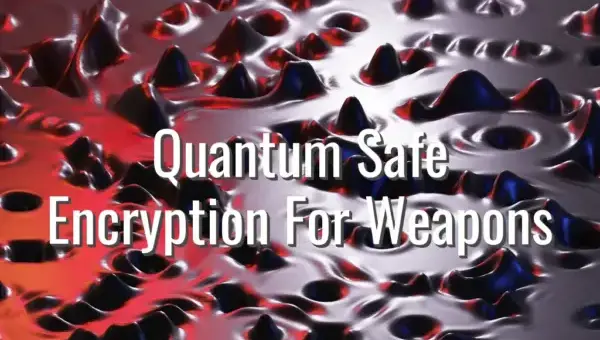 Quantum Safe Encryption For Weapons - quantum safe encryption