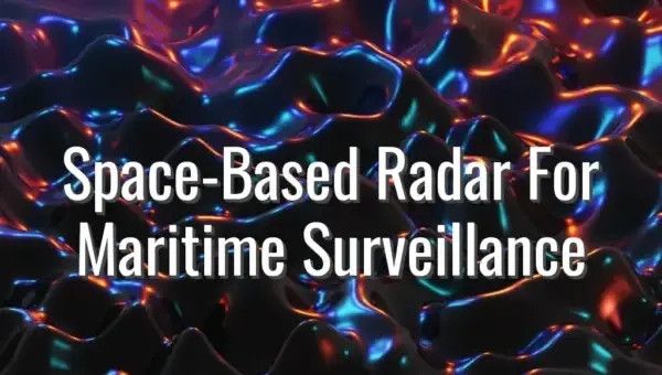 Space-Based Radar For Maritime Surveillance - space based radar for maritime surveillance