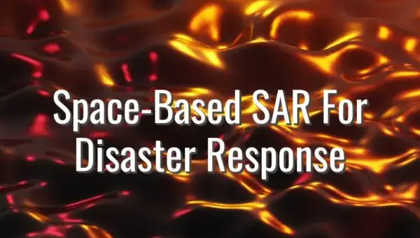 Space-Based SAR For Disaster Response - space based SAR for disaster response