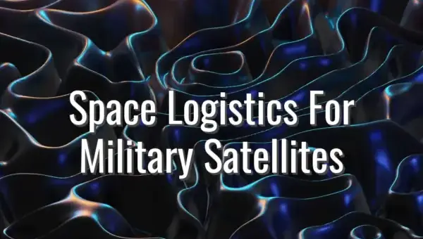 Space Logistics For Military Satellites - space logistics for defense