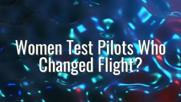 Women Test Pilots Who Changed Flight? - women military test pilots in history