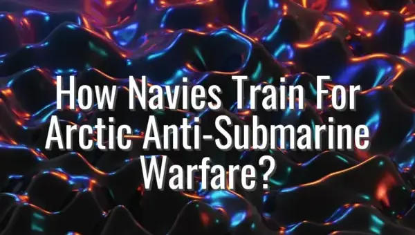 How Navies Train For Arctic Anti-Submarine Warfare? - arctic anti-submarine warfare