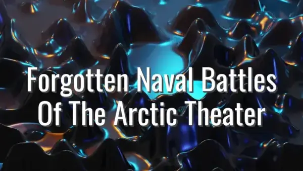 Forgotten Naval Battles Of The Arctic Theater - Arctic naval battles history