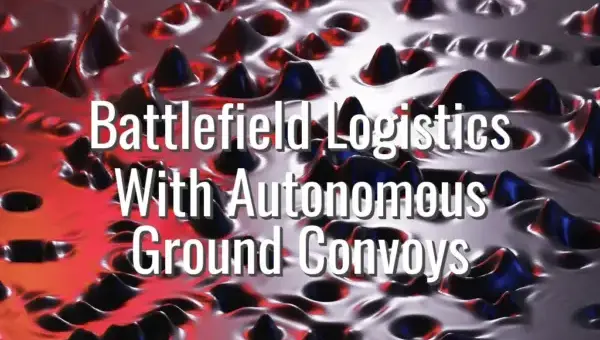 Battlefield Logistics With Autonomous Ground Convoys - autonomous ground convoys