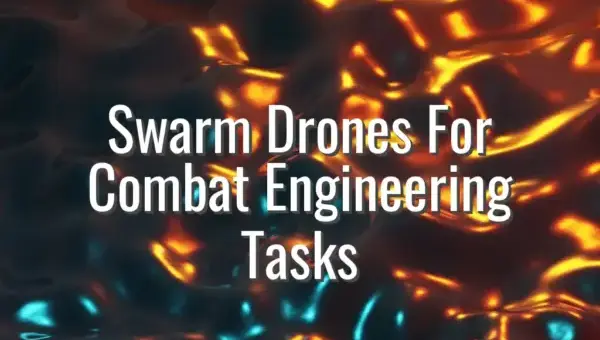 Swarm Drones For Combat Engineering Tasks - drone swarms for engineering