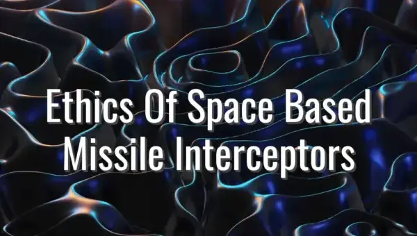 Ethics Of Space Based Missile Interceptors - ethics of space based missile interceptors