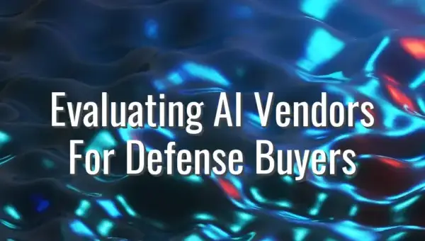 Evaluating AI Vendors For Defense Buyers - evaluating AI vendors for defense