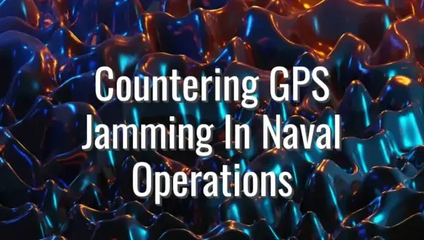Countering GPS Jamming In Naval Operations - gps jamming naval operations