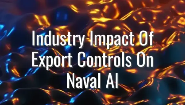 Industry Impact Of Export Controls On Naval AI - naval AI export controls