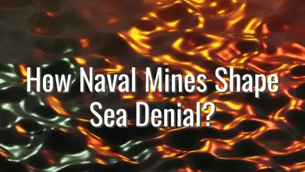 How Naval Mines Shape Sea Denial? - naval mine warfare for sea denial