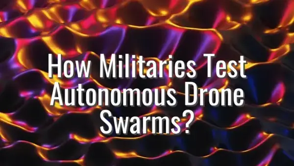 How Militaries Test Autonomous Drone Swarms? - test autonomous drone swarms