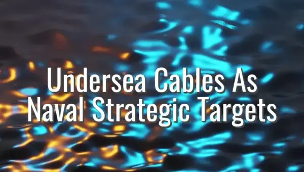 Undersea Cables As Naval Strategic Targets - undersea cable security