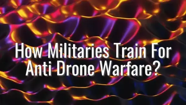 How Militaries Train For Anti Drone Warfare? - anti drone warfare training