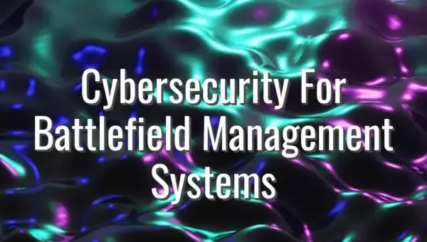 Cybersecurity For Battlefield Management Systems - cybersecurity for battlefield management